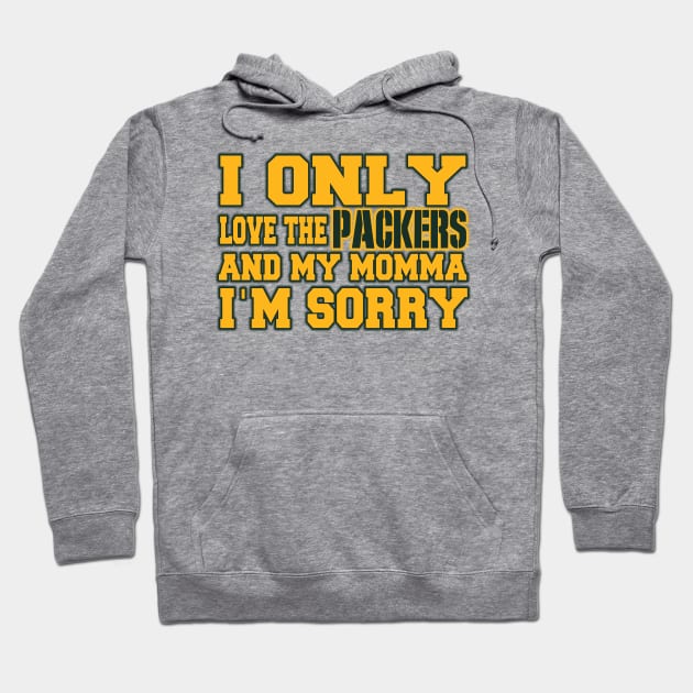 Only Love the Packers and My Momma! Hoodie by OffesniveLine